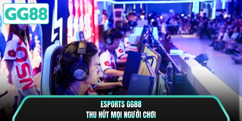 Esports GG88 thu hút mọi người chơi