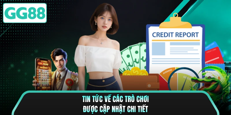 Tin tức về các trò chơi được cập nhật chi tiết